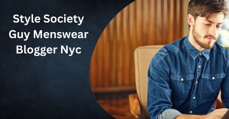 Style Society Guy Menswear Blogger Nyc – Discover Stylish NYC!